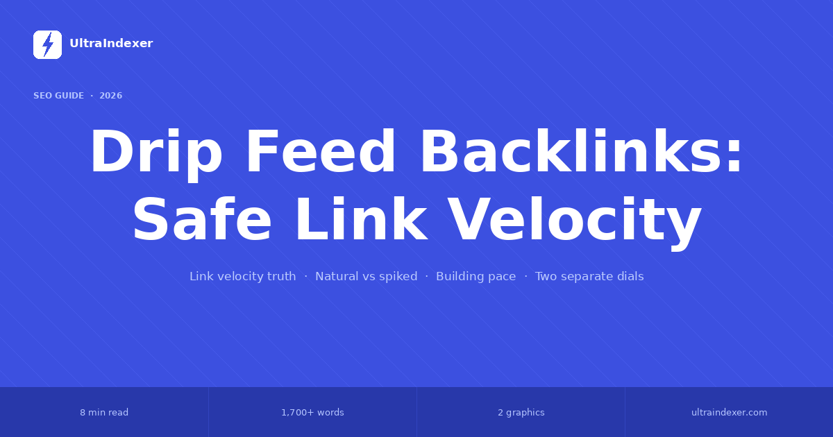 Drip Feed Backlinks: Safe Link Velocity in 2026
